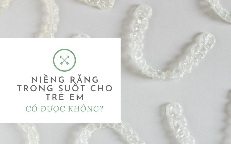 niềng răng trong suốt cho trẻ em